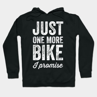 Just one more bike I promise Hoodie